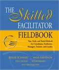 The Skilled Facilitator Fieldbook: Tips, Tools, and Tested Methods for Consultants, Facilitators, Managers, Trainers, and Coaches
