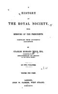 A History of the Royal Society, with Memoirs of the Presidents