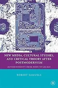 New media, cultural studies, and critical theory after postmodernism