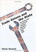 Trade Unions and the State: The Construction of Industrial Relations Institutions in Britain, 1890–2000
