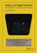 History of digital games : developments in art, design and interaction