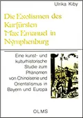 Die Exotismen des Kurfürsten Max Emanuel in Nymphenburg