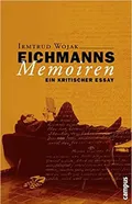 Eichmanns Memoiren. Ein kritischer Essay