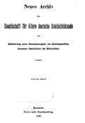 Neues Archiv der Gesellschaft für Ältere Deutsche Geschichtskunde zur Beförderung einer Gesamtausgabe der Quellenschriften deutscher Geschichten des Mittelalters