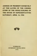 Address of President Roosevelt at the Laying of the Corner Stone of the Office Building of the House of Representatives