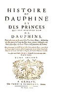 Histoire de Dauphiné et des princes qui ont porté le nom de Dauphins, particulièrement de ceux de la troisième race, descendus des barons de la Tour-du-Pin, sous le dernier desquels a été fait le transport de leurs États à la couronne de France