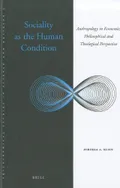 Sociality as the human condition : anthropology in economic, philosophical and theological perspective