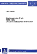 Moeller van den Bruck (1876–1925), un nationaliste contre la révolution