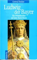 Ludwig der Bayer ein Wittelsbacher auf dem Kaiserthron, 1282–1347