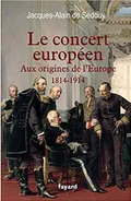 Le concert européen aux origines de l'Europe (1814–1914)