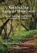 Rethinking Ancient Woodland: The Archaeology and History of Woods