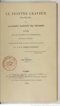 Le peintre-graveur français, ou catalogue raisonné des estampes gravées par les peintres et les dessinateurs de l'é