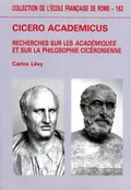 Cicero academicus : recherches sur les Académiques et sur la philosophie cicéronienne