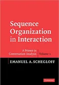 Sequence organization in interaction. A primer in conversation analysis