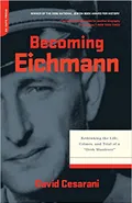 Becoming Eichmann: Rethinking the Life, Crimes, and Trial of a «Desk Murderer»
