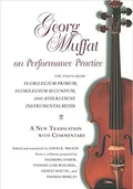 Georg Muffat on Performance Practicethe texts from Florilegium Primum, Florilegium Secundum and Auserlesene Instrumenta