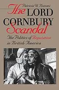 The Lord Cornbury scandal : the politics and reputation in British America