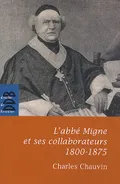 L'abbe Migne et ses collaborateurs, 1800-1875