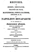 Recueil de décrets, ordonnances, traités de paix, manifestes, proclamations, discours &c. &c. de Napoléon Bonaparte et des membres du gouvernement français