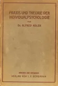 Praxis und Theorie der Individualpsychologie; Vorträge zur Einführung in die Psychotherapie für Ärzte, Psychologen und Lehrer