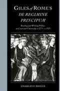 Giles of Rome's De regimine principum : reading and writing politics at court and university, c. 1275–c.1525
