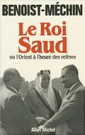 Le Roi Saud ou L'Orient à l'heure des relèves