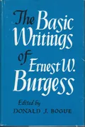 The basic writings of Ernest W. Burgess