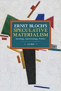 Ernst Bloch’s Speculative Materialism