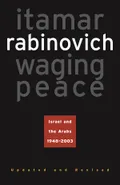 Waging Peace: Israel and the Arabs, 1948–2003
