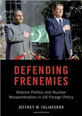Defending frenemies: alliances, politics, and nuclear nonproliferation in US foreign policy