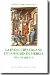 La Evolución urbana en la región de Murcia (siglos XIII–XVI)