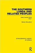 The Southern Lunda and related peoples (Northern Rhodesia, Belgian Congo, Angola). West Central Africa