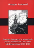 Problem «korytarza» w stosunkach polsko-niemieckich i na arenie międzynarodowej 1919-1939