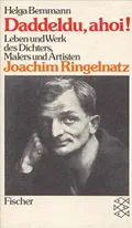 Daddeldu, ahoi! Leben und Werk des Dichters, Malers und Artisten Joachim Ringelnatz