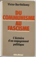 Victor Barthélemy. Du communisme au fascisme: l'histoire d'un engagement politique. Paris. 1978. Обложка