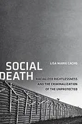Social death: racialized rightlessness and the criminalization of the unprotected