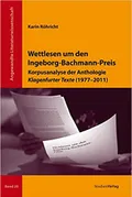 Wettlesen um den Ingeborg-Bachmann-Preis Korpusanalyse der Anthologie Klagenfurter Texte (1977-2011)