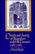 Church and society in Byzantium under the Comneni, 1081–1261