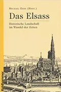 Das Elsass: historische Landschaft im Wandel der Zeiten
