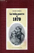 La folle guerre de 1870